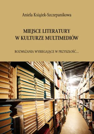 Miejsce literatury w kulturze multimediów